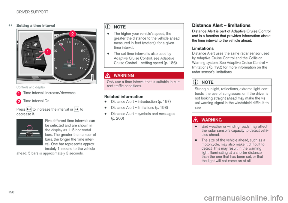 VOLVO V60 2017 Owner´s Manual ||
DRIVER SUPPORT
198
Setting a time interval
Controls and display
Time interval: Increase/decrease
Time interval On
Press
to increase the interval or to
decrease it.
Five different time intervals VOLVO V60 2017 Owner´s Manual ||
DRIVER SUPPORT
198
Setting a time interval
Controls and display
Time interval: Increase/decrease
Time interval On
Press
to increase the interval or to
decrease it.
Five different time intervals