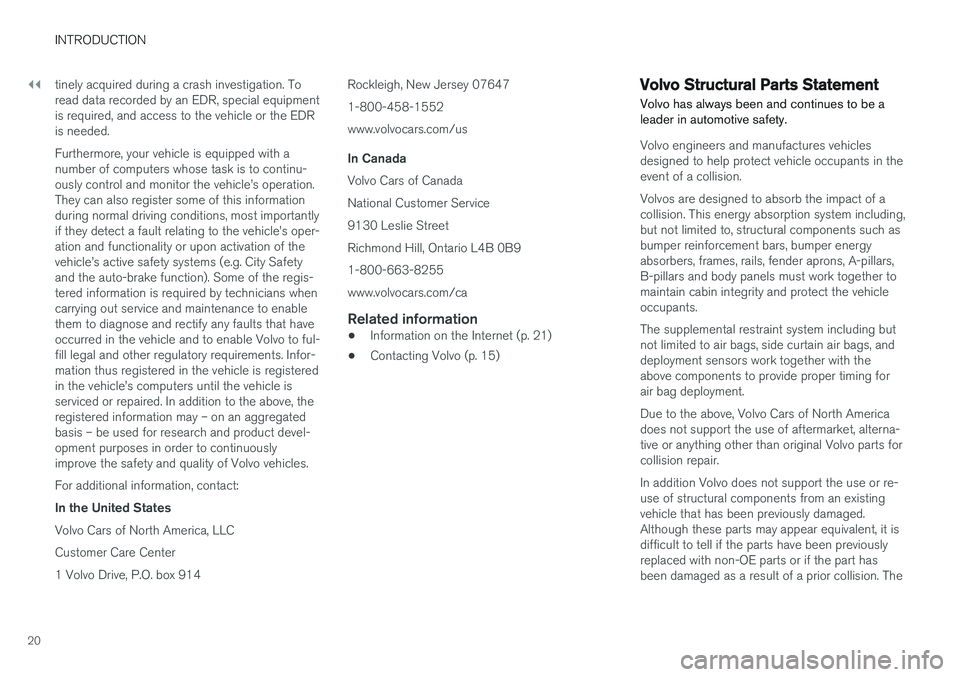 VOLVO V60 2017 Owner´s Manual ||
INTRODUCTION
20tinely acquired during a crash investigation. To read data recorded by an EDR, special equipmentis required, and access to the vehicle or the EDRis needed. Furthermore, your vehicle VOLVO V60 2017 Owner´s Manual ||
INTRODUCTION
20tinely acquired during a crash investigation. To read data recorded by an EDR, special equipmentis required, and access to the vehicle or the EDRis needed. Furthermore, your vehicle