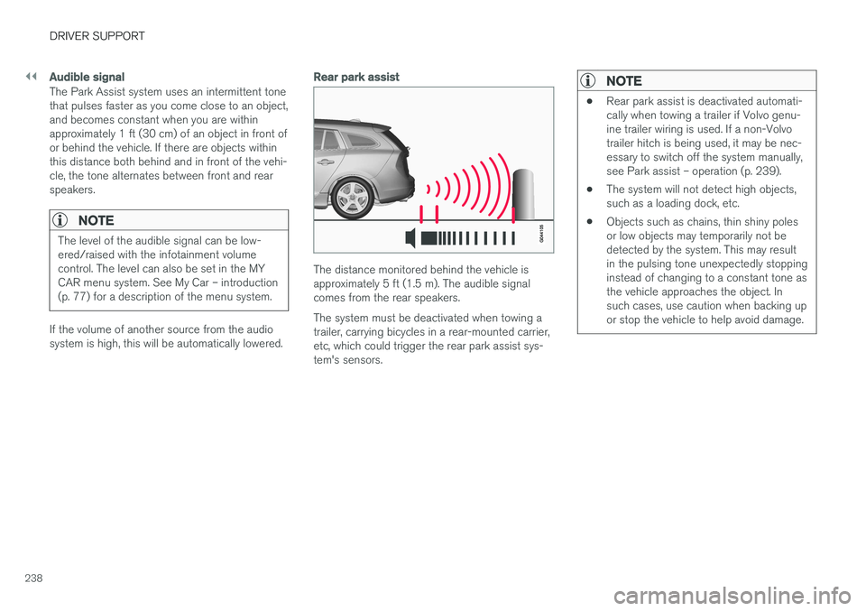 VOLVO V60 2017 Owner´s Manual ||
DRIVER SUPPORT
238
Audible signal
The Park Assist system uses an intermittent tone that pulses faster as you come close to an object,and becomes constant when you are withinapproximately 1 ft (30 c VOLVO V60 2017 Owner´s Manual ||
DRIVER SUPPORT
238
Audible signal
The Park Assist system uses an intermittent tone that pulses faster as you come close to an object,and becomes constant when you are withinapproximately 1 ft (30 c