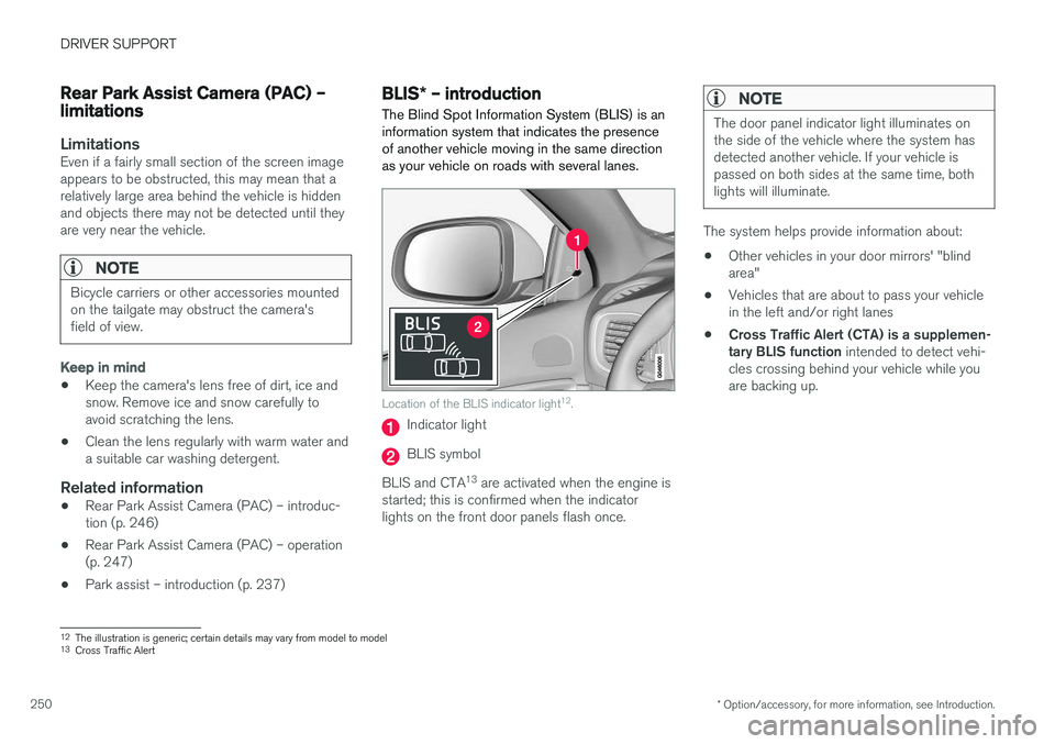 VOLVO V60 2017 Owner´s Manual DRIVER SUPPORT
* Option/accessory, for more information, see Introduction.
250
Rear Park Assist Camera (PAC) – limitations
LimitationsEven if a fairly small section of the screen image appears to be VOLVO V60 2017 Owner´s Manual DRIVER SUPPORT
* Option/accessory, for more information, see Introduction.
250
Rear Park Assist Camera (PAC) – limitations
LimitationsEven if a fairly small section of the screen image appears to be