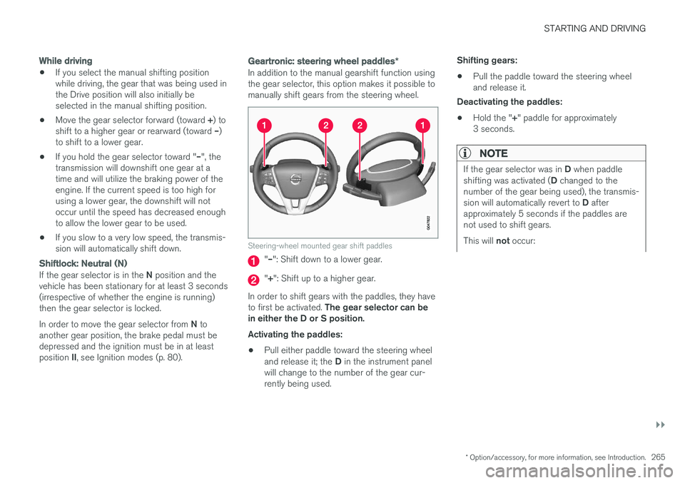VOLVO V60 2017 Owner´s Manual STARTING AND DRIVING
}}}}
* Option/accessory, for more information, see Introduction.265
While driving
•If you select the manual shifting position while driving, the gear that was being used inthe D VOLVO V60 2017 Owner´s Manual STARTING AND DRIVING
}}}}
* Option/accessory, for more information, see Introduction.265
While driving
•If you select the manual shifting position while driving, the gear that was being used inthe D