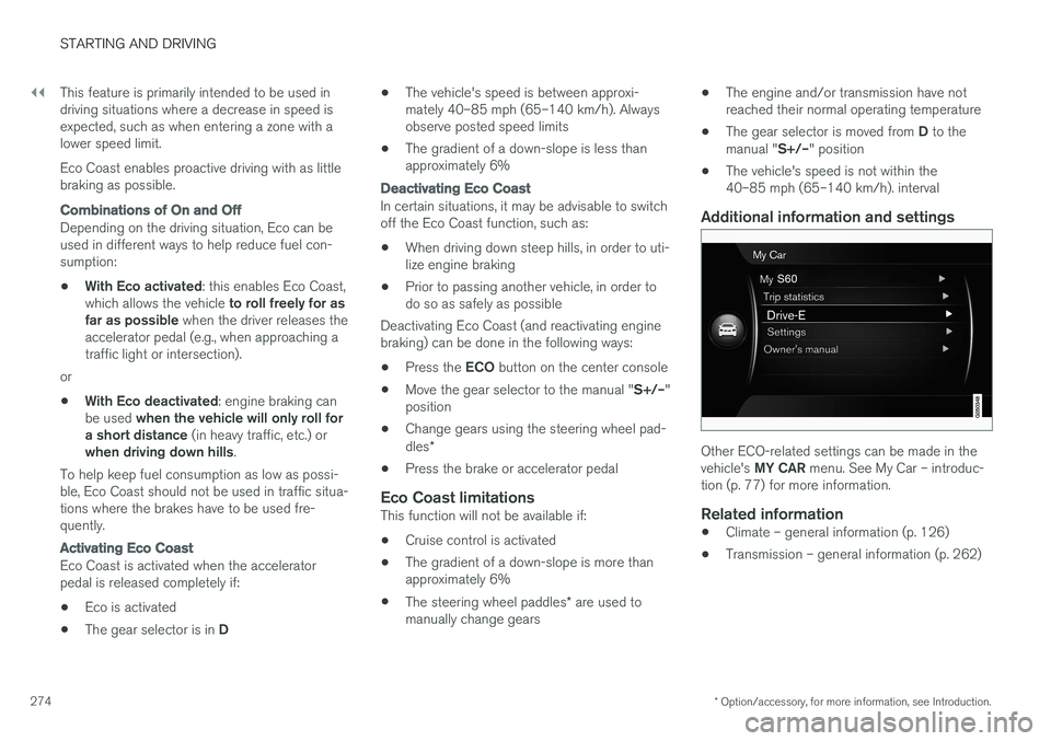 VOLVO V60 2017 Owner´s Manual ||
STARTING AND DRIVING
* Option/accessory, for more information, see Introduction.
274 This feature is primarily intended to be used in driving situations where a decrease in speed isexpected, such a VOLVO V60 2017 Owner´s Manual ||
STARTING AND DRIVING
* Option/accessory, for more information, see Introduction.
274 This feature is primarily intended to be used in driving situations where a decrease in speed isexpected, such a