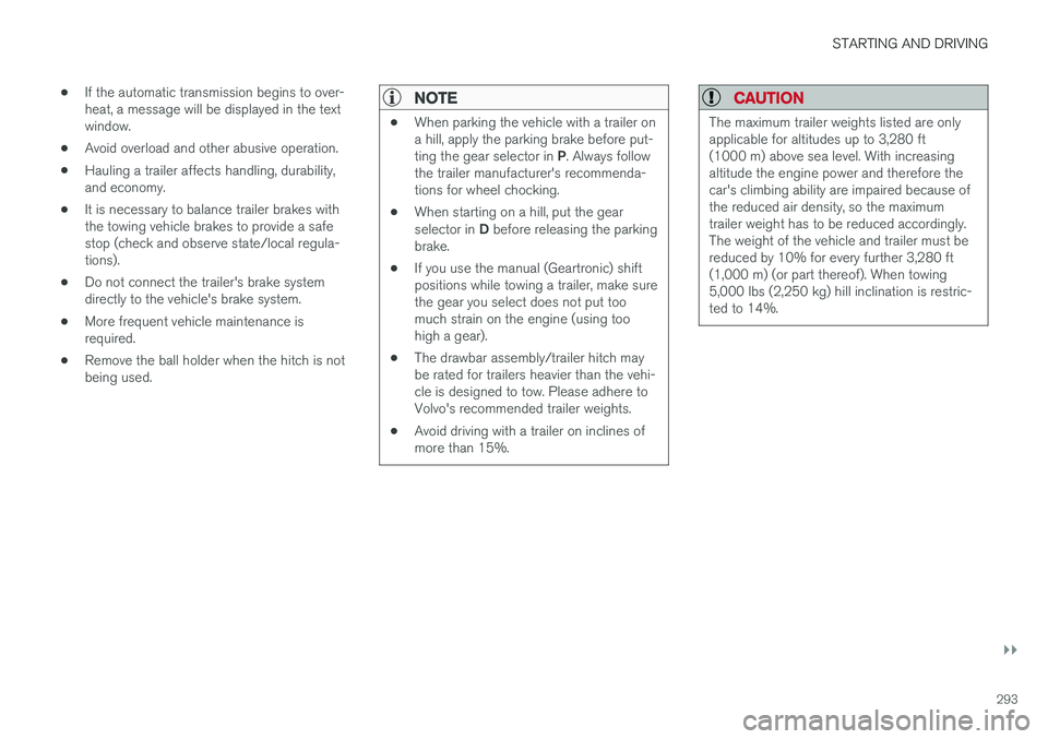 VOLVO V60 2017 Owner´s Manual STARTING AND DRIVING
}}
293
•
If the automatic transmission begins to over- heat, a message will be displayed in the textwindow.
• Avoid overload and other abusive operation.
• Hauling a trailer VOLVO V60 2017 Owner´s Manual STARTING AND DRIVING
}}
293
•
If the automatic transmission begins to over- heat, a message will be displayed in the textwindow.
• Avoid overload and other abusive operation.
• Hauling a trailer