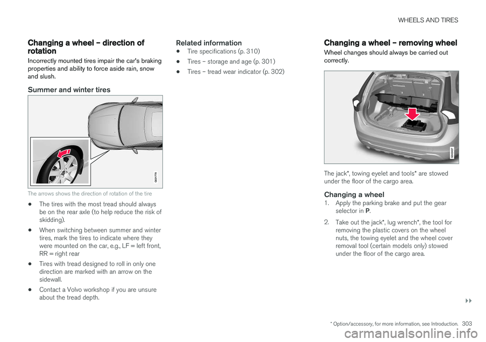 VOLVO V60 2017 Owner´s Manual WHEELS AND TIRES
}}
* Option/accessory, for more information, see Introduction.303
Changing a wheel – direction of rotation Incorrectly mounted tires impair the car's braking properties and abil VOLVO V60 2017 Owner´s Manual WHEELS AND TIRES
}}
* Option/accessory, for more information, see Introduction.303
Changing a wheel – direction of rotation Incorrectly mounted tires impair the car's braking properties and abil