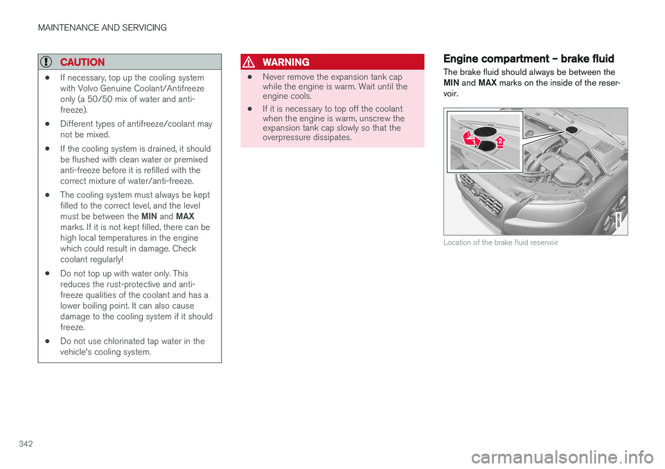 VOLVO V60 2017 Owner´s Manual MAINTENANCE AND SERVICING
342
CAUTION
•If necessary, top up the cooling system with Volvo Genuine Coolant/Antifreezeonly (a 50/50 mix of water and anti-freeze).
• Different types of antifreeze/coo VOLVO V60 2017 Owner´s Manual MAINTENANCE AND SERVICING
342
CAUTION
•If necessary, top up the cooling system with Volvo Genuine Coolant/Antifreezeonly (a 50/50 mix of water and anti-freeze).
• Different types of antifreeze/coo