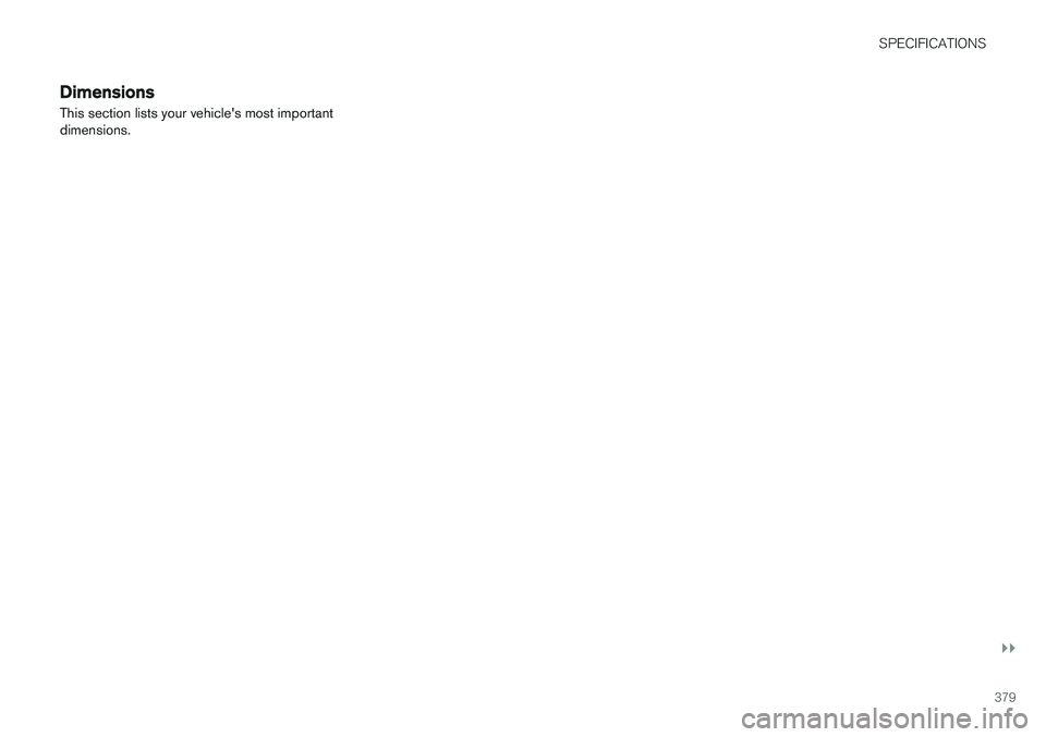 VOLVO V60 2017  Owner´s Manual SPECIFICATIONS
}}
379
DimensionsThis section lists your vehicle's most important dimensions. 