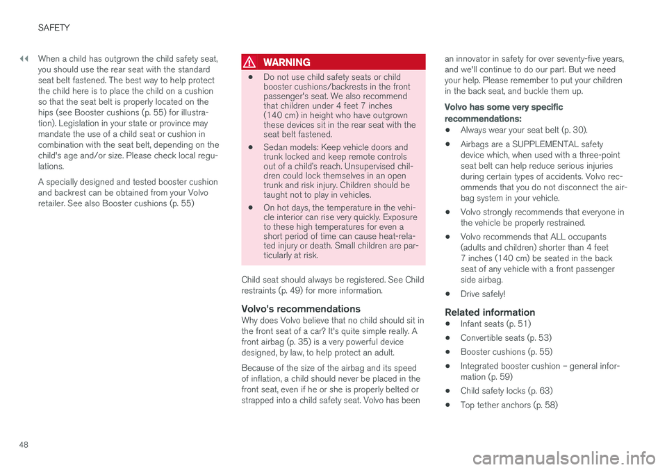 VOLVO V60 2017 Owner´s Manual ||
SAFETY
48When a child has outgrown the child safety seat, you should use the rear seat with the standardseat belt fastened. The best way to help protectthe child here is to place the child on a cus VOLVO V60 2017 Owner´s Manual ||
SAFETY
48When a child has outgrown the child safety seat, you should use the rear seat with the standardseat belt fastened. The best way to help protectthe child here is to place the child on a cus