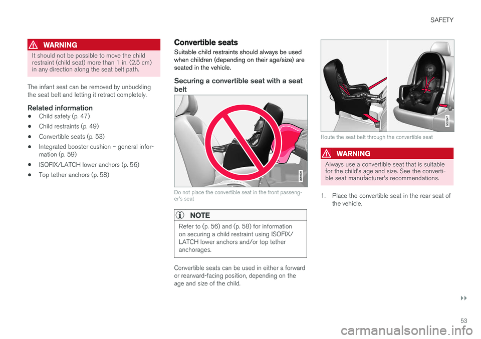 VOLVO V60 2017 Owner´s Manual SAFETY
}}
53
WARNING
It should not be possible to move the child restraint (child seat) more than 1 in. (2.5 cm)in any direction along the seat belt path.
The infant seat can be removed by unbuckling VOLVO V60 2017 Owner´s Manual SAFETY
}}
53
WARNING
It should not be possible to move the child restraint (child seat) more than 1 in. (2.5 cm)in any direction along the seat belt path.
The infant seat can be removed by unbuckling