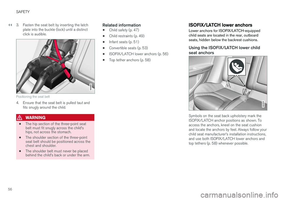 VOLVO V60 2017 Owner´s Manual ||
SAFETY
563. Fasten the seat belt by inserting the latch
plate into the buckle (lock) until a distinct click is audible.
G022852
Positioning the seat belt
4. Ensure that the seat belt is pulled taut VOLVO V60 2017 Owner´s Manual ||
SAFETY
563. Fasten the seat belt by inserting the latch
plate into the buckle (lock) until a distinct click is audible.
G022852
Positioning the seat belt
4. Ensure that the seat belt is pulled taut