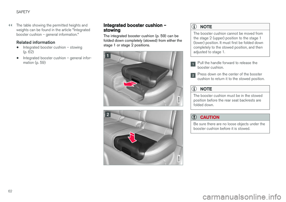 VOLVO V60 2017  Owner´s Manual ||
SAFETY
62The table showing the permitted heights and weights can be found in the article "Integratedbooster cushion – general information."
Related information
•
Integrated booster cush