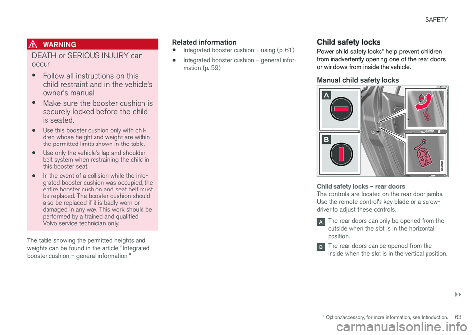 VOLVO V60 2017  Owner´s Manual SAFETY
}}
* Option/accessory, for more information, see Introduction.63
WARNING
DEATH or SERIOUS INJURY can occur •
Follow all instructions on this child restraint and in the vehicle