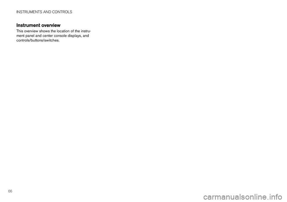 VOLVO V60 2017  Owner´s Manual INSTRUMENTS AND CONTROLS
66
Instrument overview  This overview shows the location of the instru- ment panel and center console displays, andcontrols/buttons/switches. 