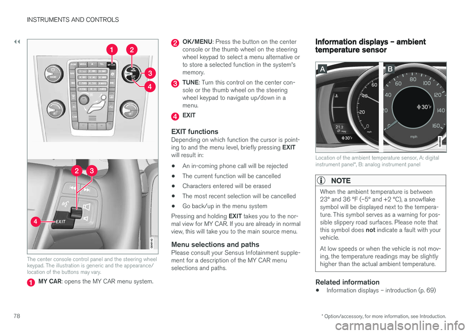 VOLVO V60 2017 Owner´s Manual ||
INSTRUMENTS AND CONTROLS
* Option/accessory, for more information, see Introduction.
78
The center console control panel and the steering wheel keypad. The illustration is generic and the appearanc VOLVO V60 2017 Owner´s Manual ||
INSTRUMENTS AND CONTROLS
* Option/accessory, for more information, see Introduction.
78
The center console control panel and the steering wheel keypad. The illustration is generic and the appearanc
