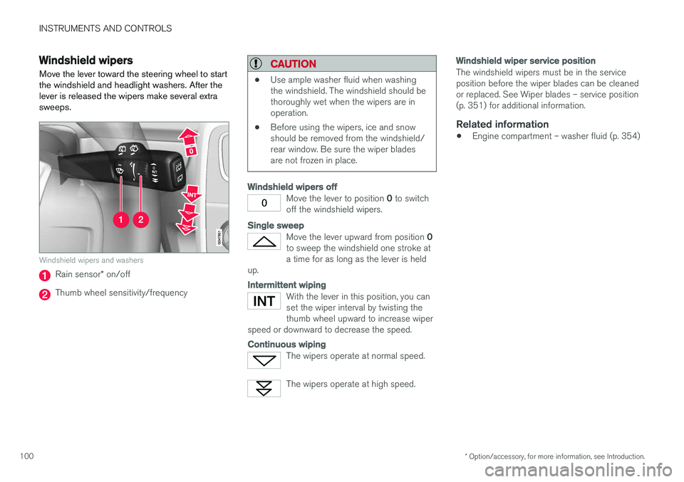 VOLVO V60 CROSS COUNTRY 2017  Owner´s Manual INSTRUMENTS AND CONTROLS
* Option/accessory, for more information, see Introduction.
100
Windshield wipers Move the lever toward the steering wheel to start the windshield and headlight washers. After