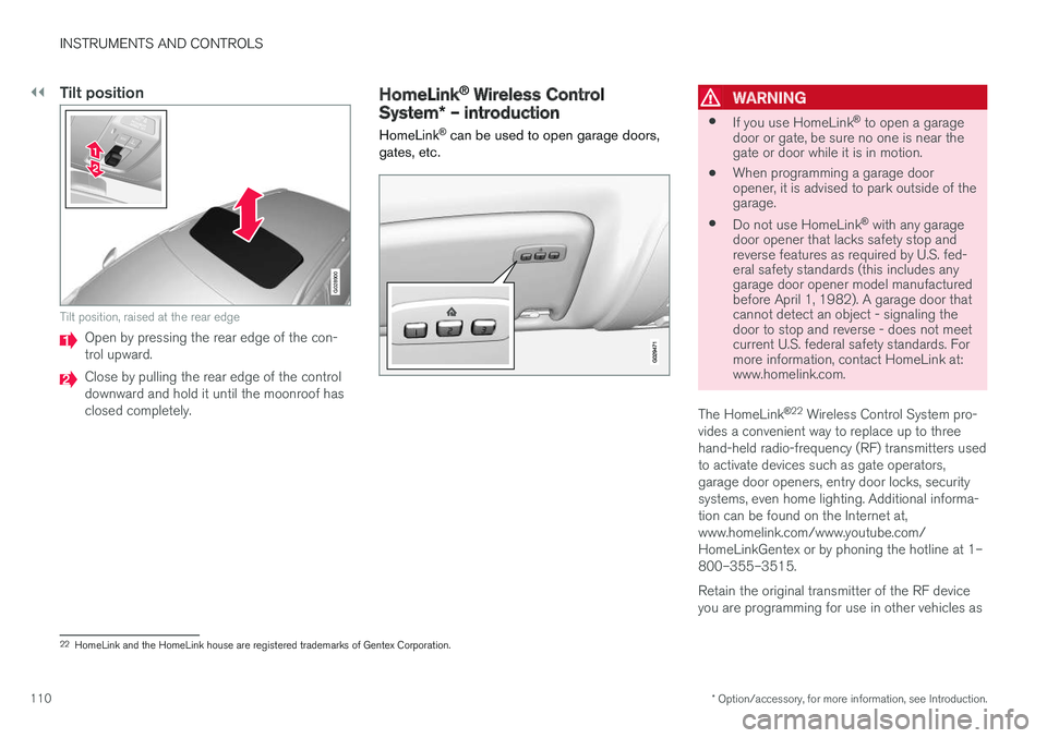 VOLVO V60 CROSS COUNTRY 2017  Owner´s Manual ||
INSTRUMENTS AND CONTROLS
* Option/accessory, for more information, see Introduction.
110
Tilt position
G028900
Tilt position, raised at the rear edge
Open by pressing the rear edge of the con- trol