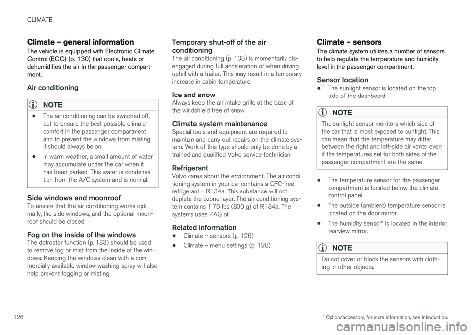 VOLVO V60 CROSS COUNTRY 2017  Owner´s Manual CLIMATE
* Option/accessory, for more information, see Introduction.
126
Climate – general information
The vehicle is equipped with Electronic Climate 
Control (ECC) (p. 130) that cools, heats ordehu