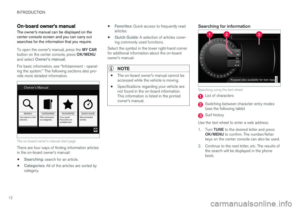 VOLVO V60 CROSS COUNTRY 2017  Owner´s Manual INTRODUCTION
12
On-board owner's manual The owner's manual can be displayed on the center console screen and you can carry outsearches for the information that you require.
To open the owner&#