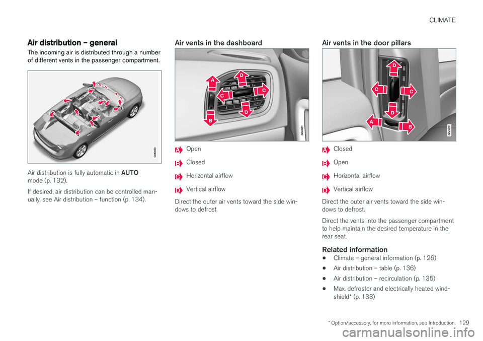 VOLVO V60 CROSS COUNTRY 2017  Owner´s Manual CLIMATE
* Option/accessory, for more information, see Introduction.129
Air distribution – general
The incoming air is distributed through a number of different vents in the passenger compartment.
Ai