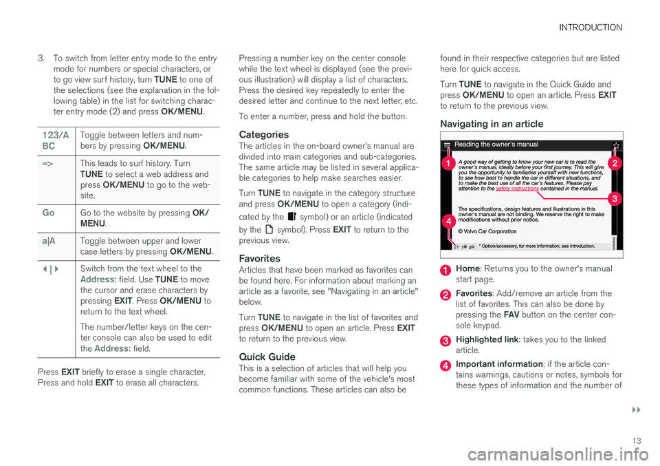 VOLVO V60 CROSS COUNTRY 2017 Owner´s Manual INTRODUCTION
}}
13
3. To switch from letter entry mode to the entry
mode for numbers or special characters, or to go view surf history, turn TUNE to one of
the selections (see the explanation in the VOLVO V60 CROSS COUNTRY 2017 Owner´s Manual INTRODUCTION
}}
13
3. To switch from letter entry mode to the entry
mode for numbers or special characters, or to go view surf history, turn TUNE to one of
the selections (see the explanation in the