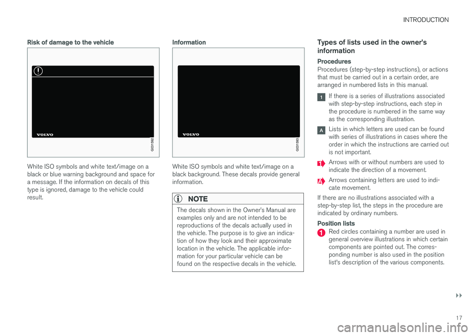 VOLVO V60 CROSS COUNTRY 2017  Owner´s Manual INTRODUCTION
}}
17
Risk of damage to the vehicle
G031592
White ISO symbols and white text/image on a black or blue warning background and space fora message. If the information on decals of thistype i