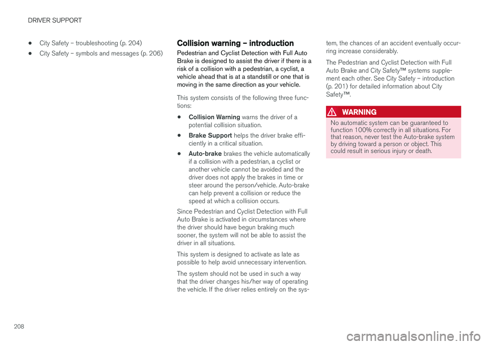 VOLVO V60 CROSS COUNTRY 2017  Owner´s Manual DRIVER SUPPORT
208•
City Safety – troubleshooting (p. 204)
• City Safety – symbols and messages (p. 206)
Collision warning – introduction Pedestrian and Cyclist Detection with Full Auto Brak