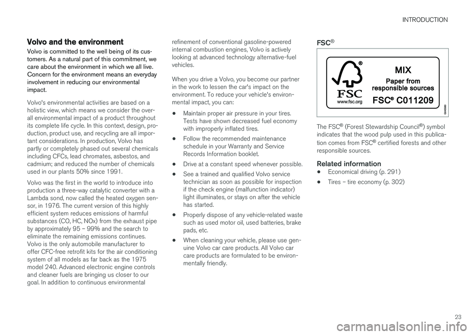 VOLVO V60 CROSS COUNTRY 2017  Owner´s Manual INTRODUCTION
23
Volvo and the environment Volvo is committed to the well being of its cus- tomers. As a natural part of this commitment, wecare about the environment in which we all live.Concern for t