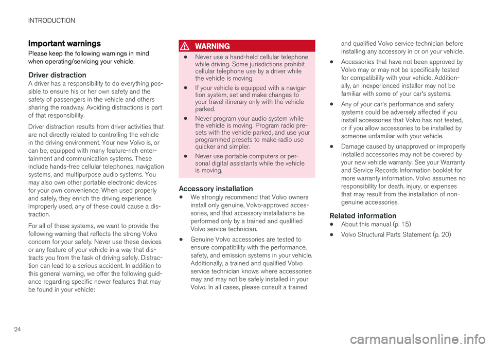 VOLVO V60 CROSS COUNTRY 2017  Owner´s Manual INTRODUCTION
24
Important warnings
Please keep the following warnings in mind when operating/servicing your vehicle.
Driver distractionA driver has a responsibility to do everything pos- sible to ensu