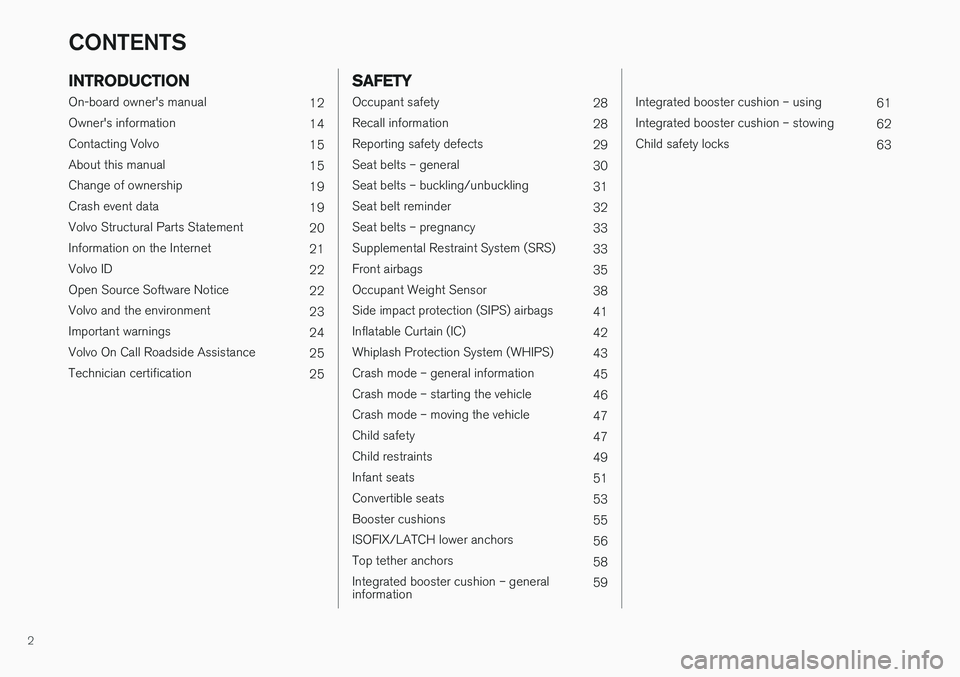 VOLVO V60 CROSS COUNTRY 2017  Owner´s Manual 2
INTRODUCTION
On-board owner's manual12
Owner's information 14
Contacting Volvo 15
About this manual 15
Change of ownership 19
Crash event data 19
Volvo Structural Parts Statement 20
Informat