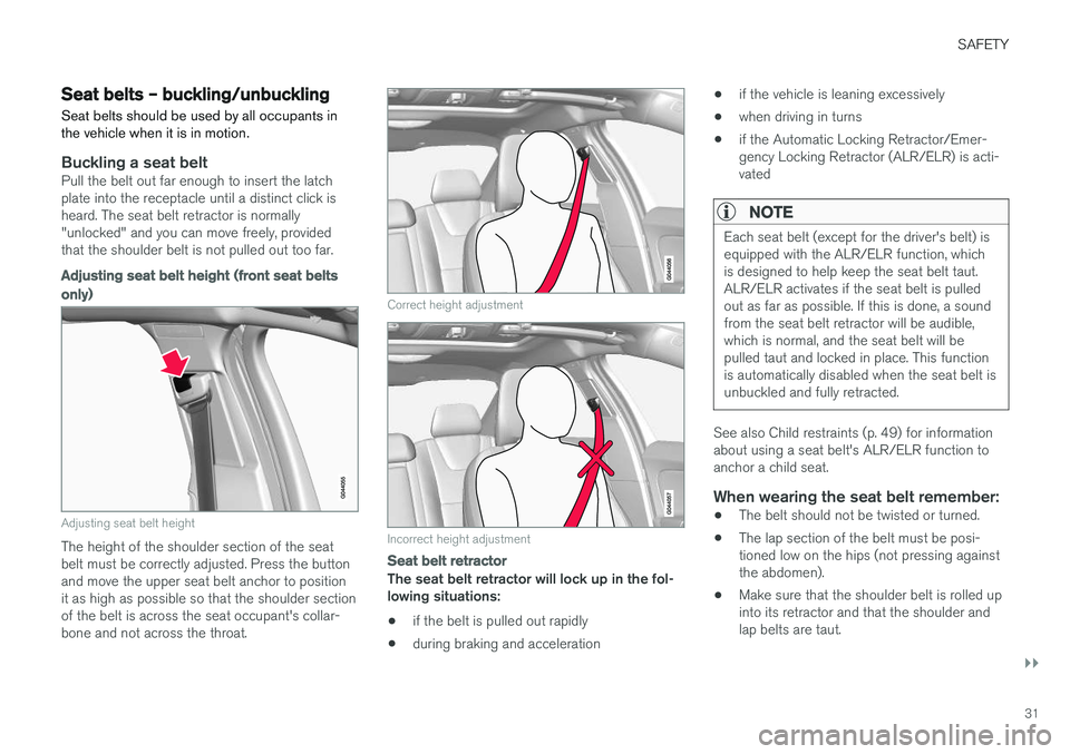 VOLVO V60 CROSS COUNTRY 2017  Owner´s Manual SAFETY
}}
31
Seat belts – buckling/unbuckling Seat belts should be used by all occupants in the vehicle when it is in motion.
Buckling a seat beltPull the belt out far enough to insert the latch pla