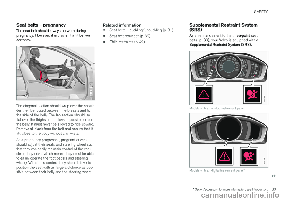 VOLVO V60 CROSS COUNTRY 2017  Owner´s Manual SAFETY
}}
* Option/accessory, for more information, see Introduction.33
Seat belts – pregnancy
The seat belt should always be worn during pregnancy. However, it is crucial that it be worncorrectly.
