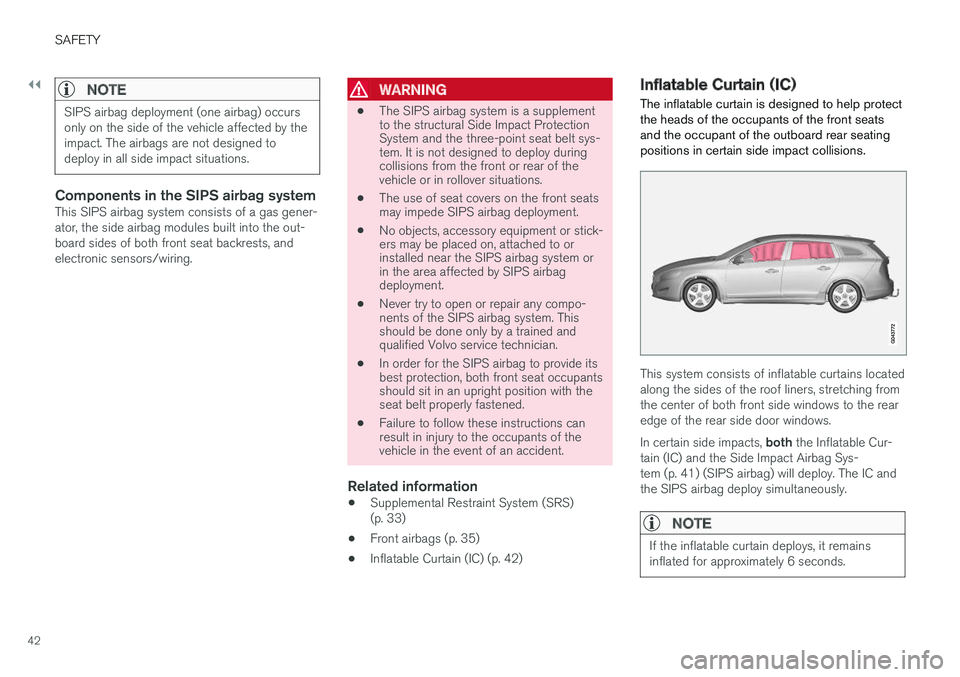 VOLVO V60 CROSS COUNTRY 2017  Owner´s Manual ||
SAFETY
42
NOTE
SIPS airbag deployment (one airbag) occurs only on the side of the vehicle affected by theimpact. The airbags are not designed todeploy in all side impact situations.
Components in t