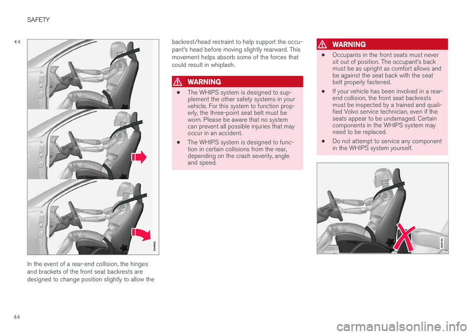 VOLVO V60 CROSS COUNTRY 2017 Owner´s Manual ||
SAFETY
44
In the event of a rear-end collision, the hinges and brackets of the front seat backrests aredesigned to change position slightly to allow thebackrest/head restraint to help support the o VOLVO V60 CROSS COUNTRY 2017 Owner´s Manual ||
SAFETY
44
In the event of a rear-end collision, the hinges and brackets of the front seat backrests aredesigned to change position slightly to allow thebackrest/head restraint to help support the o