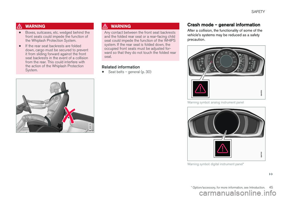 VOLVO V60 CROSS COUNTRY 2017 Owner´s Manual SAFETY
}}
* Option/accessory, for more information, see Introduction.45
WARNING
•Boxes, suitcases, etc. wedged behind the front seats could impede the function ofthe Whiplash Protection System.
• VOLVO V60 CROSS COUNTRY 2017 Owner´s Manual SAFETY
}}
* Option/accessory, for more information, see Introduction.45
WARNING
•Boxes, suitcases, etc. wedged behind the front seats could impede the function ofthe Whiplash Protection System.
•