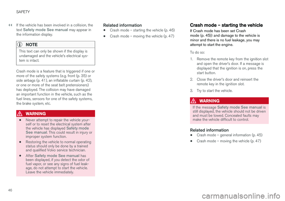 VOLVO V60 CROSS COUNTRY 2017  Owner´s Manual ||
SAFETY
46If the vehicle has been involved in a collision, the text 
Safety mode See manual may appear in
the information display.
NOTE
This text can only be shown if the display is undamaged and th