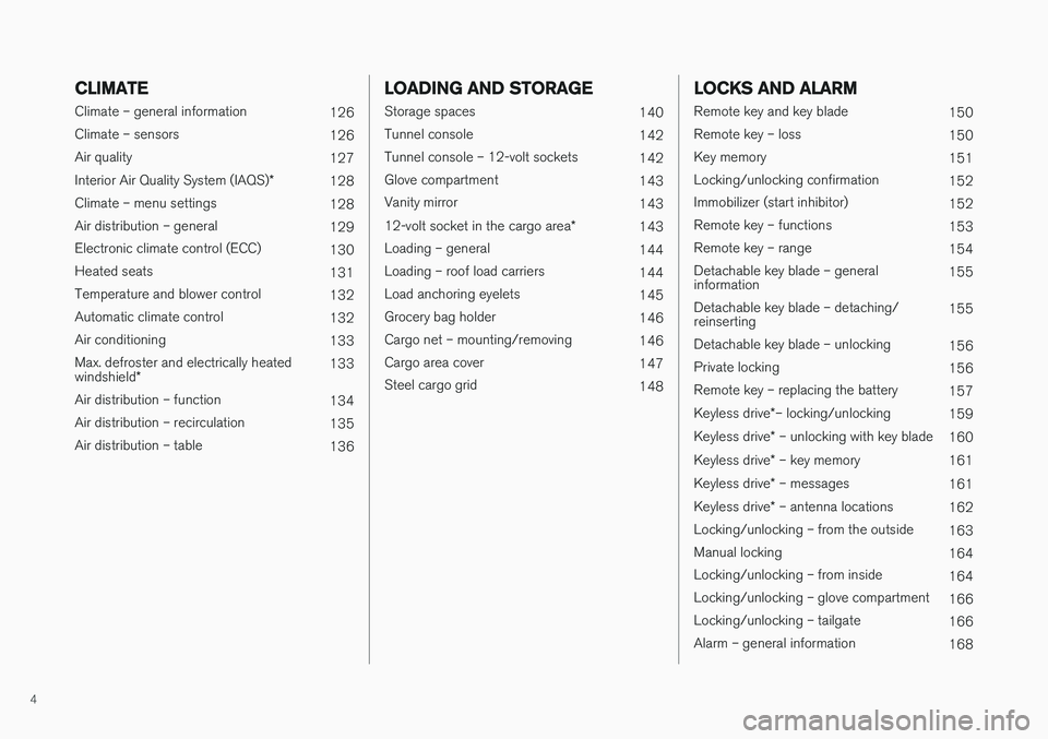VOLVO V60 CROSS COUNTRY 2017  Owner´s Manual 4
CLIMATE
Climate – general information126
Climate – sensors 126
Air quality 127
Interior Air Quality System (IAQS) *
128
Climate – menu settings 128
Air distribution – general 129
Electronic 