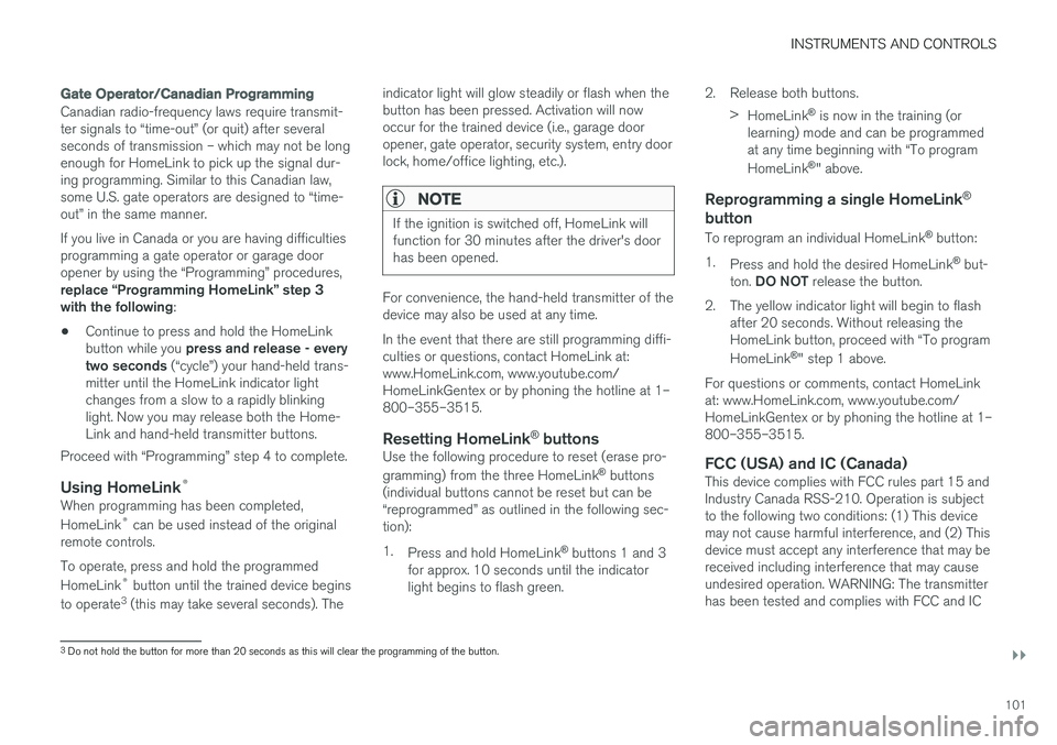 VOLVO V90 CROSS COUNTRY 2017  Owner´s Manual INSTRUMENTS AND CONTROLS
}}
101
Gate Operator/Canadian Programming
Canadian radio-frequency laws require transmit- ter signals to “time-out” (or quit) after severalseconds of transmission – whic