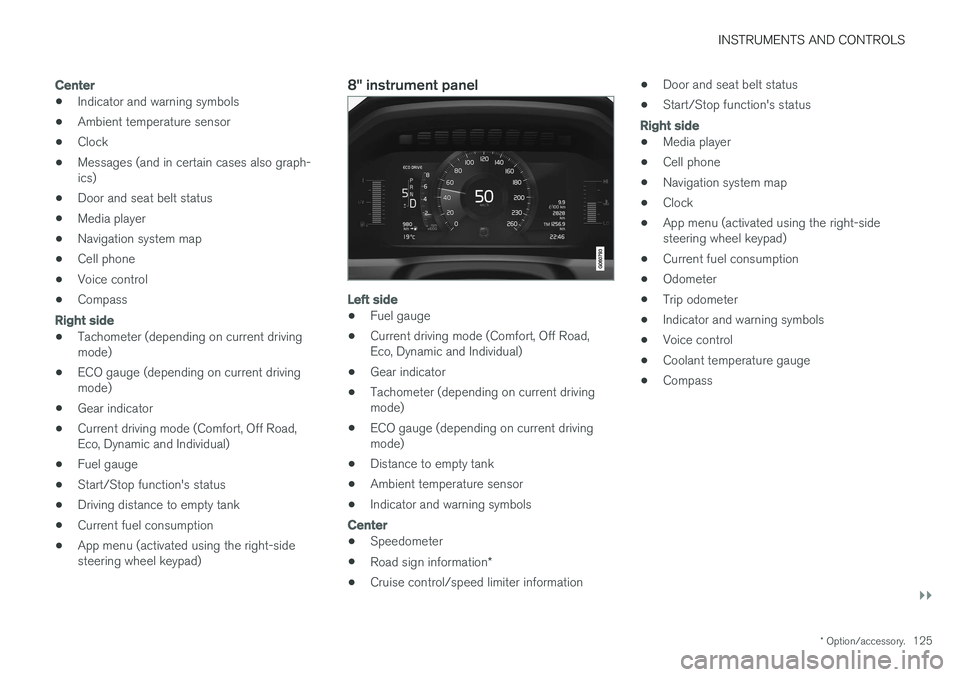VOLVO V90 CROSS COUNTRY 2017 Owner´s Manual INSTRUMENTS AND CONTROLS
}}
* Option/accessory.125
Center
•Indicator and warning symbols
• Ambient temperature sensor
• Clock
• Messages (and in certain cases also graph- ics)
• Door and sea VOLVO V90 CROSS COUNTRY 2017 Owner´s Manual INSTRUMENTS AND CONTROLS
}}
* Option/accessory.125
Center
•Indicator and warning symbols
• Ambient temperature sensor
• Clock
• Messages (and in certain cases also graph- ics)
• Door and sea