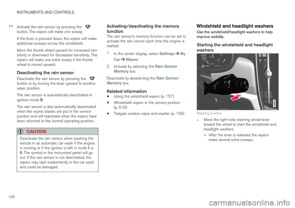 VOLVO V90 CROSS COUNTRY 2017 Owner´s Manual ||
INSTRUMENTS AND CONTROLS
158Activate the rain sensor by pressing the
button. The wipers will make one sweep. If the lever is pressed down, the wipers will make additional sweeps across the windshi VOLVO V90 CROSS COUNTRY 2017 Owner´s Manual ||
INSTRUMENTS AND CONTROLS
158Activate the rain sensor by pressing the
button. The wipers will make one sweep. If the lever is pressed down, the wipers will make additional sweeps across the windshi