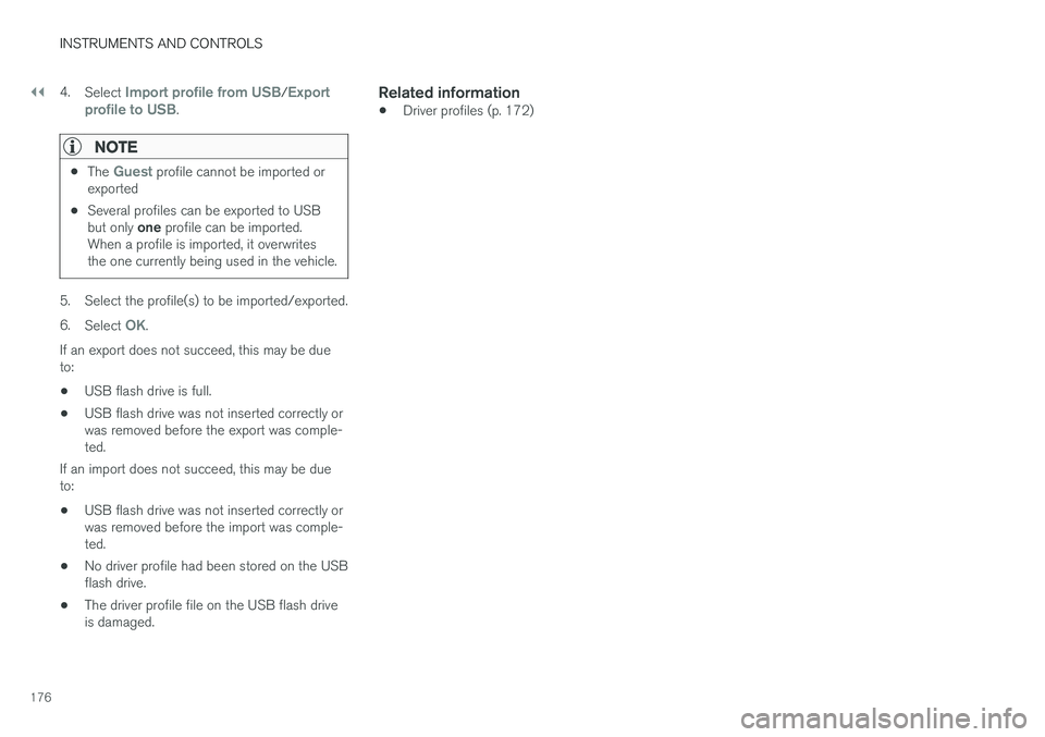 VOLVO V90 CROSS COUNTRY 2017 Owner´s Manual ||
INSTRUMENTS AND CONTROLS
1764.
Select
Import profile from USB/Export
profile to USB.
NOTE
• The Guest profile cannot be imported or
exported
• Several profiles can be exported to USB but only VOLVO V90 CROSS COUNTRY 2017 Owner´s Manual ||
INSTRUMENTS AND CONTROLS
1764.
Select
Import profile from USB/Export
profile to USB.
NOTE
• The Guest profile cannot be imported or
exported
• Several profiles can be exported to USB but only