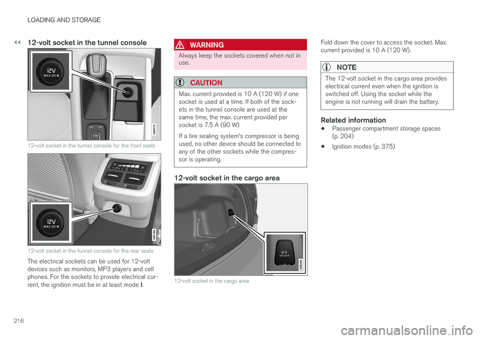 VOLVO V90 CROSS COUNTRY 2017 Owner´s Manual ||
LOADING AND STORAGE
216
12-volt socket in the tunnel console
12-volt socket in the tunnel console for the front seats
12-volt socket in the tunnel console for the rear seats
The electrical sockets VOLVO V90 CROSS COUNTRY 2017 Owner´s Manual ||
LOADING AND STORAGE
216
12-volt socket in the tunnel console
12-volt socket in the tunnel console for the front seats
12-volt socket in the tunnel console for the rear seats
The electrical sockets