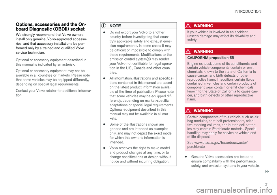 VOLVO V90 CROSS COUNTRY 2017  Owner´s Manual INTRODUCTION
}}
21
Options, accessories and the On- board Diagnostic (OBDII) socket We strongly recommend that Volvo owners install only genuine, Volvo-approved accesso-ries, and that accessory instal