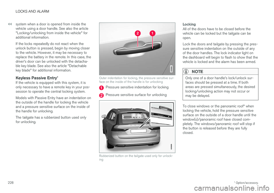 VOLVO V90 CROSS COUNTRY 2017 Owner´s Manual ||
LOCKS AND ALARM
* Option/accessory.
228 system when a door is opened from inside the vehicle using a door handle. See also the article"Locking/unlocking from inside the vehicle" foraddition VOLVO V90 CROSS COUNTRY 2017 Owner´s Manual ||
LOCKS AND ALARM
* Option/accessory.
228 system when a door is opened from inside the vehicle using a door handle. See also the article"Locking/unlocking from inside the vehicle" foraddition