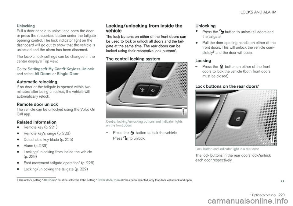 VOLVO V90 CROSS COUNTRY 2017  Owner´s Manual LOCKS AND ALARM
}}
* Option/accessory.229
Unlocking
Pull a door handle to unlock and open the door or press the rubberized button under the tailgateopening control. The lock indicator light on thedash