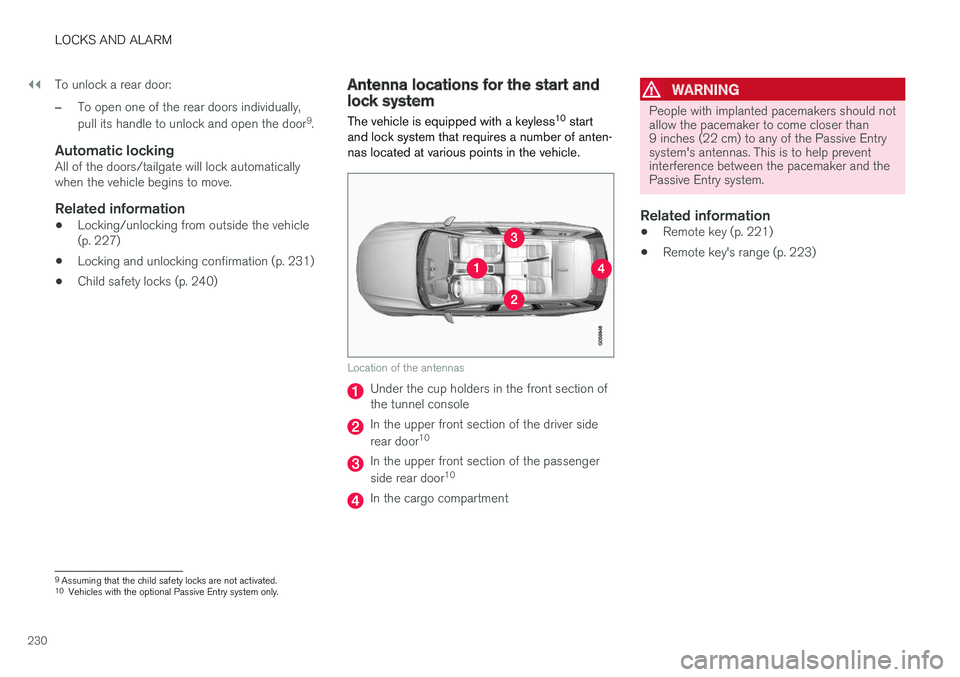 VOLVO V90 CROSS COUNTRY 2017  Owner´s Manual ||
LOCKS AND ALARM
230To unlock a rear door:
–To open one of the rear doors individually, pull its handle to unlock and open the door
9
.
Automatic lockingAll of the doors/tailgate will lock automat