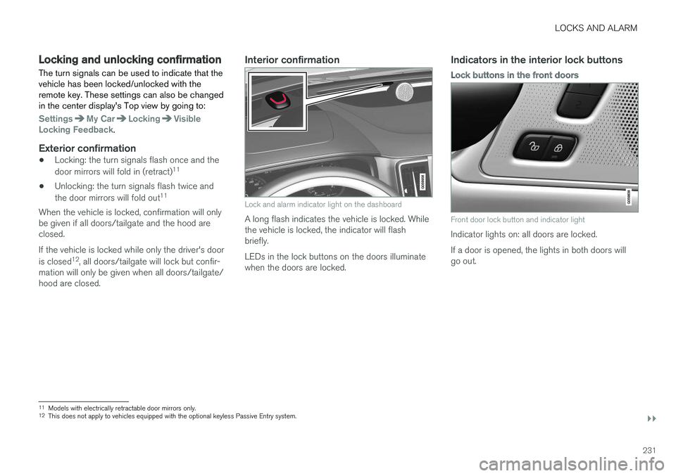 VOLVO V90 CROSS COUNTRY 2017  Owner´s Manual LOCKS AND ALARM
}}
231
Locking and unlocking confirmationThe turn signals can be used to indicate that the vehicle has been locked/unlocked with theremote key. These settings can also be changedin the