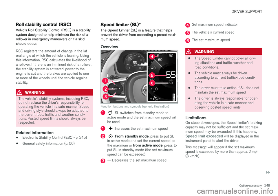 VOLVO V90 CROSS COUNTRY 2017  Owner´s Manual DRIVER SUPPORT
}}
* Option/accessory.249
Roll stability control (RSC)
Volvo's Roll Stability Control (RSC) is a stability system designed to help minimize the risk of arollover in emergency maneuv