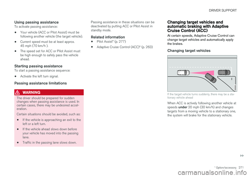 VOLVO V90 CROSS COUNTRY 2017 Owner´s Manual DRIVER SUPPORT
}}
* Option/accessory.271
Using passing assistanceTo activate passing assistance:
• Your vehicle (ACC or Pilot Assist) must be following another vehicle (the target vehicle).
• Curr VOLVO V90 CROSS COUNTRY 2017 Owner´s Manual DRIVER SUPPORT
}}
* Option/accessory.271
Using passing assistanceTo activate passing assistance:
• Your vehicle (ACC or Pilot Assist) must be following another vehicle (the target vehicle).
• Curr