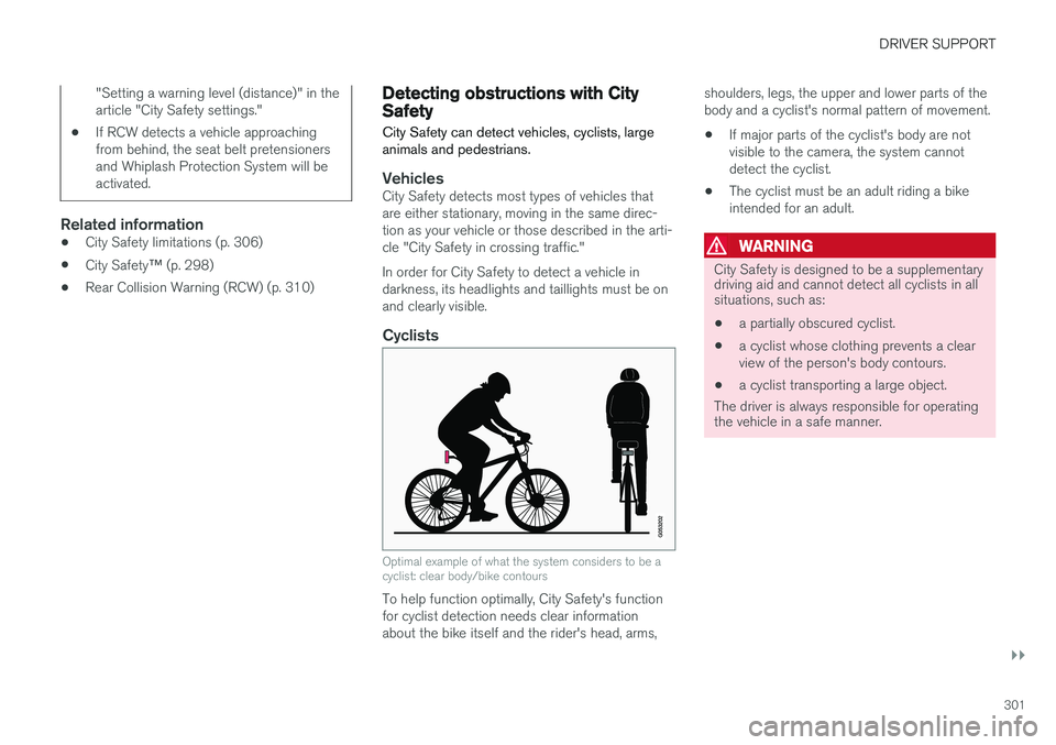 VOLVO V90 CROSS COUNTRY 2017 Owner´s Manual DRIVER SUPPORT
}}
301
"Setting a warning level (distance)" in the article "City Safety settings."
• If RCW detects a vehicle approachingfrom behind, the seat belt pretensionersand Wh VOLVO V90 CROSS COUNTRY 2017 Owner´s Manual DRIVER SUPPORT
}}
301
"Setting a warning level (distance)" in the article "City Safety settings."
• If RCW detects a vehicle approachingfrom behind, the seat belt pretensionersand Wh