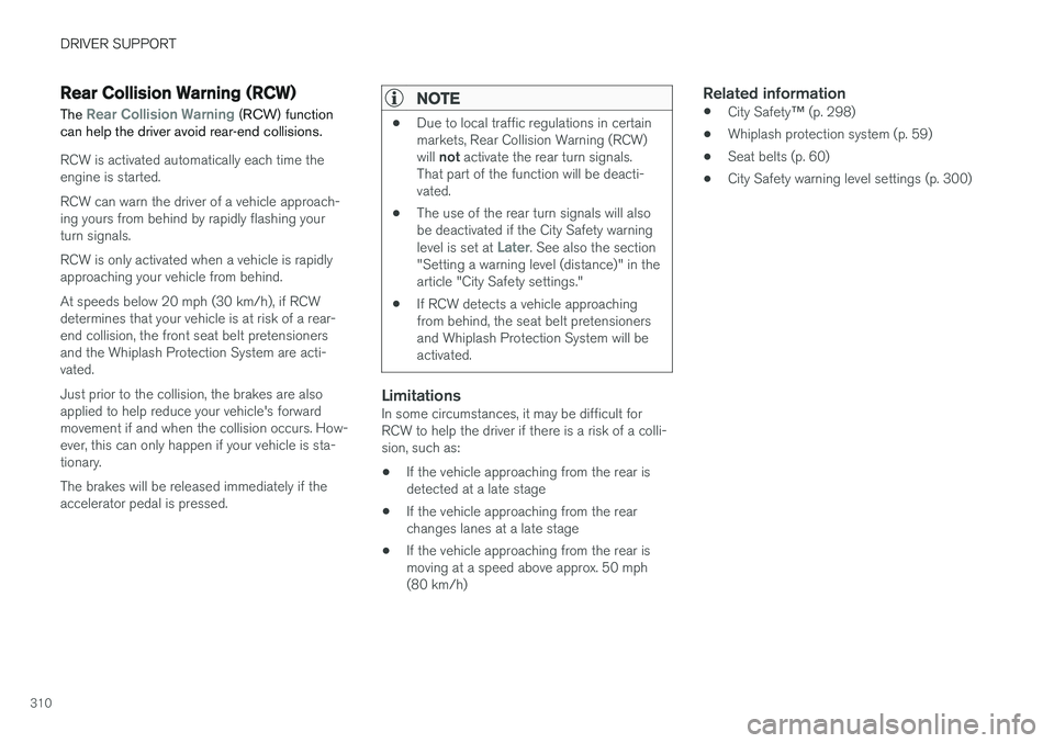 VOLVO V90 CROSS COUNTRY 2017  Owner´s Manual DRIVER SUPPORT
310
Rear Collision Warning (RCW)The 
Rear Collision Warning (RCW) function
can help the driver avoid rear-end collisions.
RCW is activated automatically each time the engine is started.
