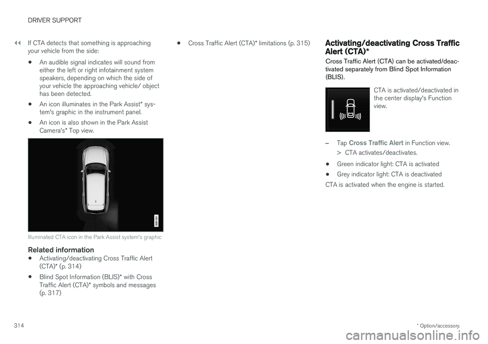 VOLVO V90 CROSS COUNTRY 2017  Owner´s Manual ||
DRIVER SUPPORT
* Option/accessory.
314 If CTA detects that something is approaching your vehicle from the side:
• An audible signal indicates will sound fromeither the left or right infotainment 